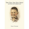 The Day Jim Got Shot and Other Semi-Truthful Stories - Paperback