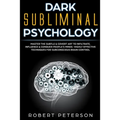 Dark Subliminal Psychology: Master the Subtle & Covert Art to Infiltrate, Influence & Conquer People's Minds -Highly Effective Techniques for Subc - Paperback