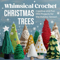 Whimsical Crochet Christmas Trees: Creative and Fun Mini Projects for the Holiday Season - Paperback