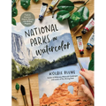 National Parks in Watercolor: Capture America's Majestic Beauty with 25 Easy Projects - Paperback