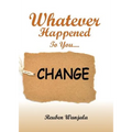 Whatever Happened to you.... CHANGE - Paperback