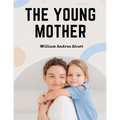 The Young Mother: Management of Children in Regard to Health - Parenting Book - Paperback