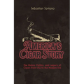 America's Cigar Story: The History, Politics, and Legacy of Cigars from 1762 to the Modern Era - Paperback