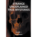 Strange Unexplained True Mysteries - Volume 1 - Paperback