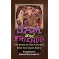 Sam and Friends - The Story of Jim Henson's First Television Show (hardback) - Hardcover