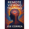 Remote Viewing Training: How to See Across Distance & Time With Mental Focus - Paperback