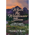 Where the Wildflowers Bloom: A 19th Century America Odyssey - Paperback