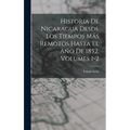 Historia De Nicaragua Desde Los Tiempos Más Remotos Hasta El Año De 1852, Volumes 1-2 - Hardcover