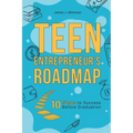 Teen Entrepreneur's Roadmap: 10 Steps to Success Before Graduation - Paperback