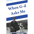 When G-d Asks Me. When God Asks Me.: Memoir of an adventure to the Holy Land, with K-9 working dogs to guard Jews in the Shomron West Bank, Israel, sa - Paperback