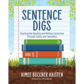 Sentence Digs: Teaching the Reading and Writing Connection Through Syntax and Semantics - Paperback