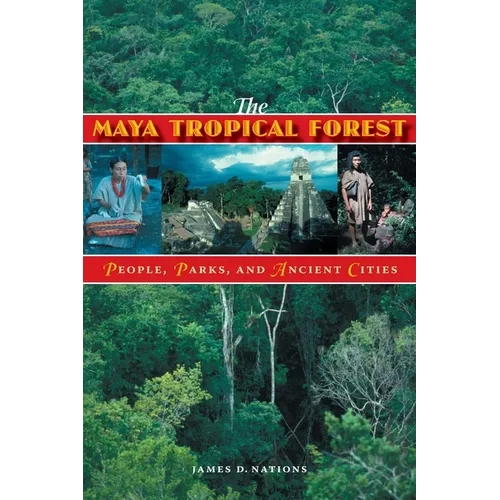 The Maya Tropical Forest: People, Parks, & Ancient Cities - Paperback