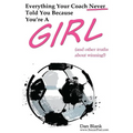 Everything Your Coach Never Told You Because You're a Girl: and other truths about winning - Paperback