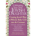 Celebrating Your New Jewish Daughter: Creating Jewish Ways to Welcome Baby Girls Into the Covenant - Paperback