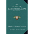The Gospel of Apollonius of Tyana: His Life and Deeds According to Philostratos - Hardcover
