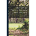 History of Wetzel County, West Virginia - Hardcover