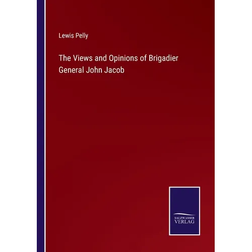 The Views and Opinions of Brigadier General John Jacob - Paperback