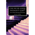 Can we be Good without God? On the Political Meaning of Christianity - Paperback