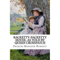 Racketty-Packetty House, as Told by Queen Crosspatch Frances Hodgson Burnett - Paperback