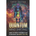 Quantum Mind Shifting: Harness the Power of Your Words to Leap in Consciousness and Manifest Like a Pro - Paperback