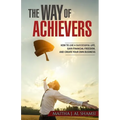 The Way of Achievers: How to live a successful life, gain financial freedom, and create your own business - Paperback