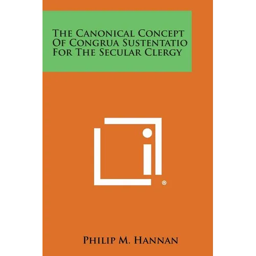 The Canonical Concept Of Congrua Sustentatio For The Secular Clergy - Paperback