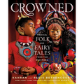 Crowned: Magical Folk and Fairy Tales from the Diaspora - Hardcover