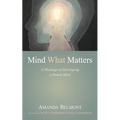 Mind What Matters: A Theology of Developing a Sound Mind - Hardcover