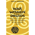 War, Women, and Druids: Eyewitness Reports and Early Accounts of the Ancient Celts - Paperback