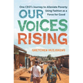 Our Voices Rising: One CEO's Journey to Alleviate Poverty Using Fashion as a Force for Good - Paperback