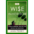 The Wise Inheritor: A Guide to Managing, Investing and Enjoying Your Inheritance - Paperback