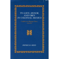 To Love, Honor, and Obey in Colonial Mexico: Conflicts Over Marriage Choice, 1574-1821 - Paperback