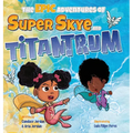 The Epic Adventures of Super Skye and Titantrum - Hardcover
