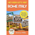 Hey Kids! Let's Visit Rome Italy: Fun Facts and Amazing Discoveries for Kids (Hey Kids! Let's Visit Travel Books #10) - Paperback