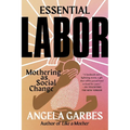 Essential Labor: Mothering as Social Change - Paperback
