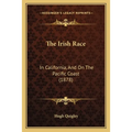 The Irish Race: In California, And On The Pacific Coast (1878) - Paperback