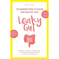 Leaky Gut: The Beginners Guide to Healing Your Digestive Tract - Paperback