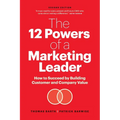 The 12 Powers of a Marketing Leader: How to Succeed by Building Customer and Company Value - Paperback