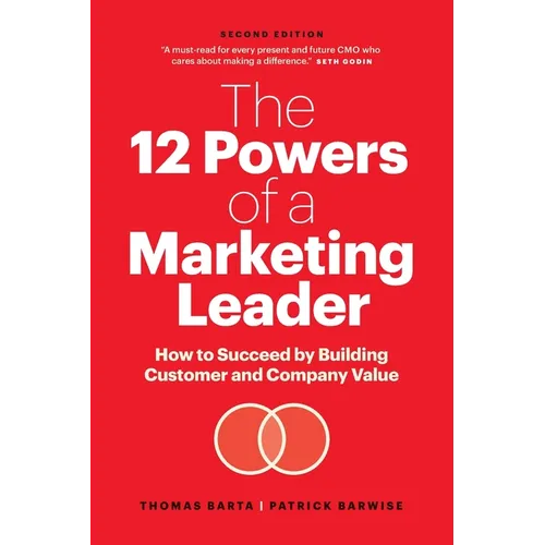 The 12 Powers of a Marketing Leader: How to Succeed by Building Customer and Company Value - Paperback
