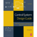Control System Design Guide: Using Your Computer to Understand and Diagnose Feedback Controllers - Paperback