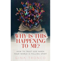 Why Is This Happening To Me?: How to Trust God When Your World Is Falling Apart - Paperback