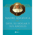 Madre Angelica Sobre Dios, Su Hogar Y Sus Angeles - Hardcover