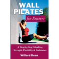 Wall Pilates for Seniors: A Step-by-Step Unlocking Strength, Flexibility & Endurance - Paperback