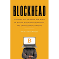 Blockhead: Venturing into the Brave New World of Bitcoin, Blockchain Technology, and Cryptocurrency Trading - Paperback