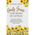 Daily Grace for Moms of Littles: 50 Days of Knowing God More Fully and Mothering Confidently for the King - Hardcover