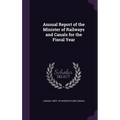 Annual Report of the Minister of Railways and Canals for the Fiscal Year - Hardcover