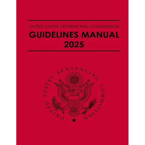 United States Sentencing Commission Guidelines Manual 2025: Effective November 1, 2025 - Paperback