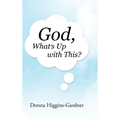 God, What's Up with This? - Hardcover
