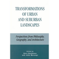 Transformations of Urban and Suburban Landscapes: Perspectives from Philosophy, Geography, and Architecture - Paperback