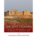 Ancient Palmyra: The History and Legacy of One of Antiquity's Greatest Cities - Paperback